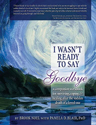 I Wasn't Ready to Say Goodbye: A Companion Workbook