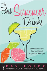 Best Summer Drinks: 500 Incredible Cocktail and Appetizer Recipes