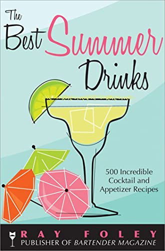 Best Summer Drinks: 500 Incredible Cocktail and Appetizer Recipes