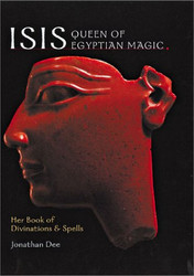 Isis: Queen of Egyptian Magic: Her Book of Divination & Spells