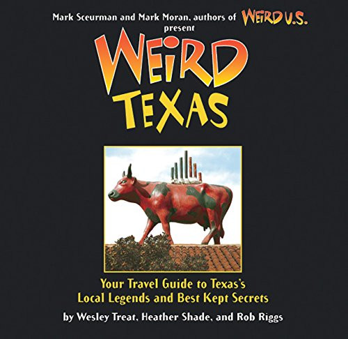 Weird Texas: Your Travel Guide to Texas's Local Legends and Best Kept Volume 11