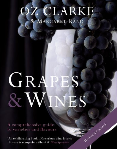 Oz Clarke: Grapes & Wines: A Comprehensive Guide to Varieties