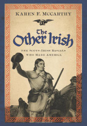 Other Irish: The Scots-Irish Rascals Who Made America