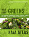 Wild About Greens: 125 Delectable Vegan Recipes for Kale Collards