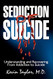 Seduction of Suicide: Understanding and Recovering From Addiction