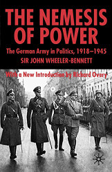 Nemesis of Power: The German Army in Politics 1918-1945