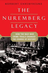 Nuremberg Legacy: How the Nazi War Crimes Trials Changed