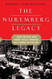 Nuremberg Legacy: How the Nazi War Crimes Trials Changed