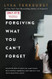 Forgiving What You Can't Forget