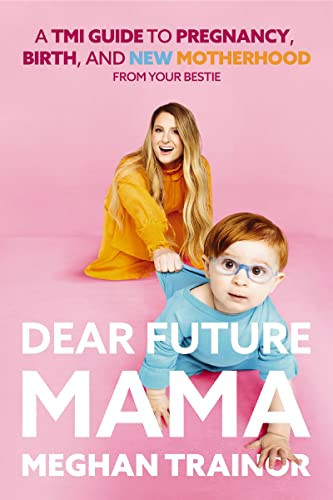 Dear Future Mama: A TMI Guide to Pregnancy Birth and Motherhood from