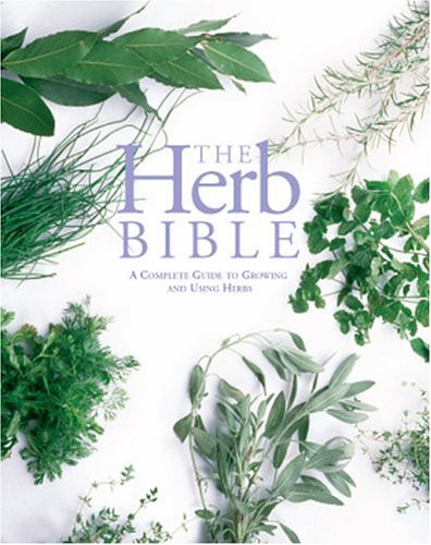 Herb Bible: A Complete Guide to Growing and Using Herbs