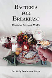 Bacteria for Breakfast: Probiotics for Good Health