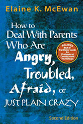 How to Deal With Parents Who Are Angry Troubled Afraid or Just