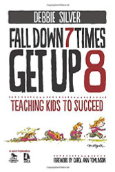 Fall Down 7 Times Get Up 8: Teaching Kids to Succeed