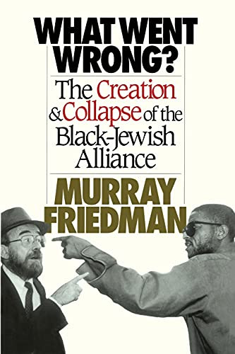 What Went Wrong?: The Creation & Collapse of the Black-Jewish