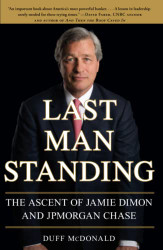 Last Man Standing: The Ascent of Jamie Dimon and JPMorgan Chase
