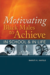 Motivating Black Males to Achieve in School and in Life