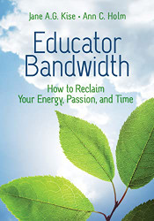 Educator Bandwidth: How to Reclaim Your Energy Passion and Time