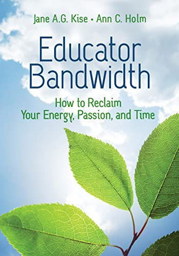 Educator Bandwidth: How to Reclaim Your Energy Passion and Time