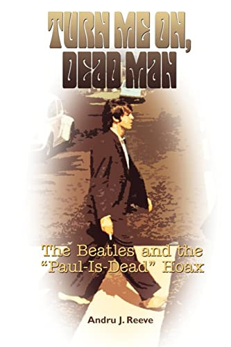 Turn Me On Dead Man: The Beatles and the "Paul Is Dead" Hoax