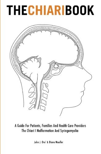 Chiari Book: A Guide for Patients Families and Health Care