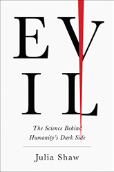 Evil: The Science Behind Humanity's Dark Side