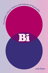 Bi: The Hidden Culture History and Science of Bisexuality