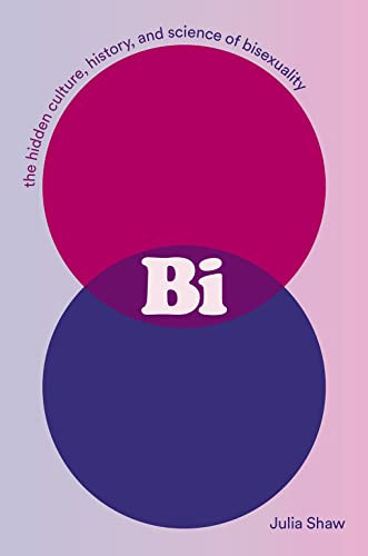 Bi: The Hidden Culture History and Science of Bisexuality