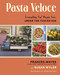 Pasta Veloce: Irresistibly Fast Recipes from Under the Tuscan Sun