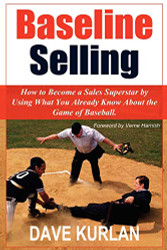 Baseline Selling: How to Become a Sales Superstar by Using What You