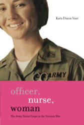 Officer Nurse Woman: The Army Nurse Corps in the Vietnam War
