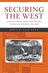 Securing the West: Politics Public Lands and the Fate of the Old