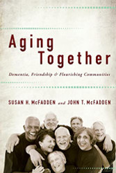 Aging Together: Dementia Friendship and Flourishing Communities