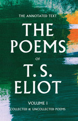 Poems of T. S. Eliot: Collected and Uncollected Poems Volume 1