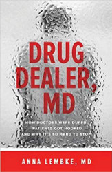 Drug Dealer MD: How Doctors Were Duped Patients Got Hooked and Why