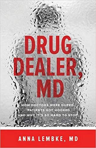 Drug Dealer MD: How Doctors Were Duped Patients Got Hooked and Why