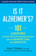 Is It Alzheimer's?: 101 Answers to Your Most Pressing Questions about