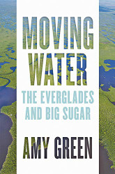 Moving Water: The Everglades and Big Sugar