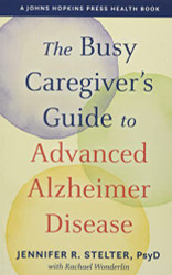 Busy Caregiver's Guide to Advanced Alzheimer Disease - A Johns