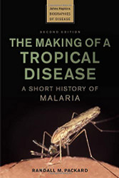 Making of a Tropical Disease: A Short History of Malaria - Johns