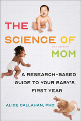 Science of Mom: A Research-Based Guide to Your Baby's First Year