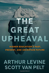 Great Upheaval: Higher Education's Past Present and Uncertain