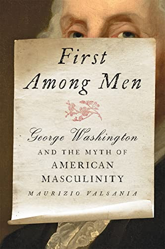 First Among Men: George Washington and the Myth of American