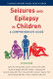 Seizures and Epilepsy in Children: A Comprehensive Guide