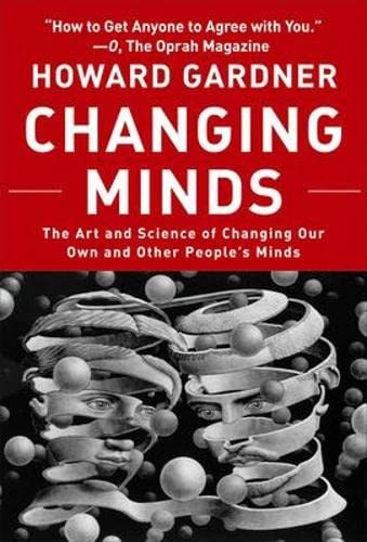 Changing Minds: The Art and Science of Changing Our Own and Other