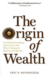 Origin of Wealth: The Radical Remaking of Economics and What it