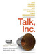Talk Inc: How Trusted Leaders Use Conversation to Power their