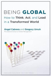Being Global: How to Think Act and Lead in a Transformed World