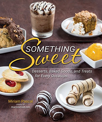 Something Sweet: Desserts Baked Goods and Treats for Every Occasion
