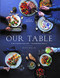 Our Table: Time-Tested Recipes Memorable Meals